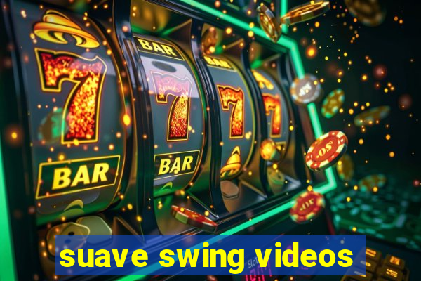 suave swing videos